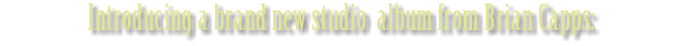 Introducing a brand new studio album from Brian Capps: